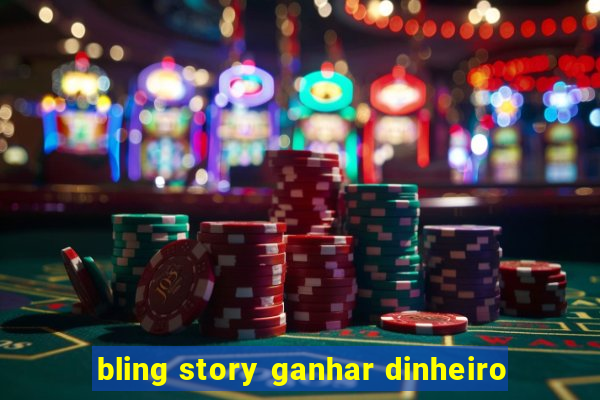 bling story ganhar dinheiro